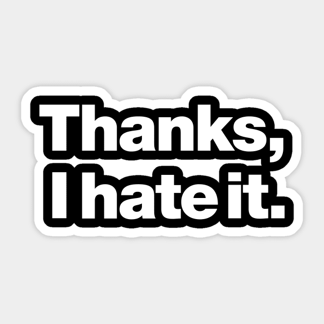 Thanks, I hate it. Sticker by Chestify